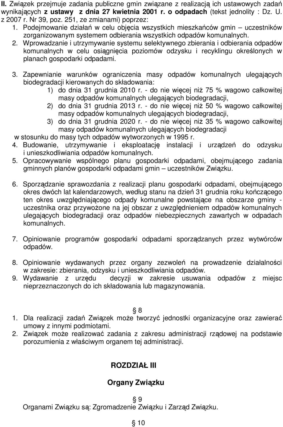 Wprowadzanie i utrzymywanie systemu selektywnego zbierania i odbierania odpadów komunalnych w celu osiągnięcia poziomów odzysku i recyklingu określonych w planach gospodarki odpadami. 3.