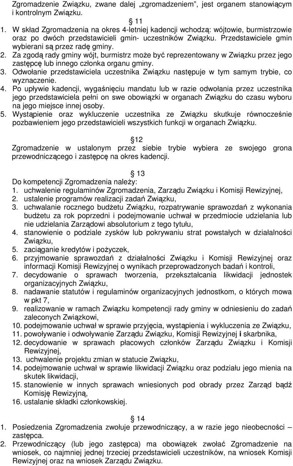 Za zgodą rady gminy wójt, burmistrz moŝe być reprezentowany w Związku przez jego zastępcę lub innego członka organu gminy. 3.