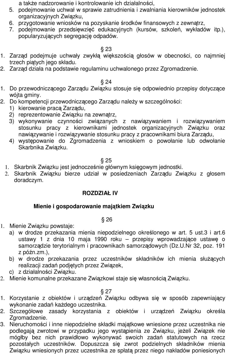Zarząd podejmuje uchwały zwykłą większością głosów w obecności, co najmniej trzech piątych jego składu. 2. Zarząd działa na podstawie regulaminu uchwalonego przez Zgromadzenie. 24 1.