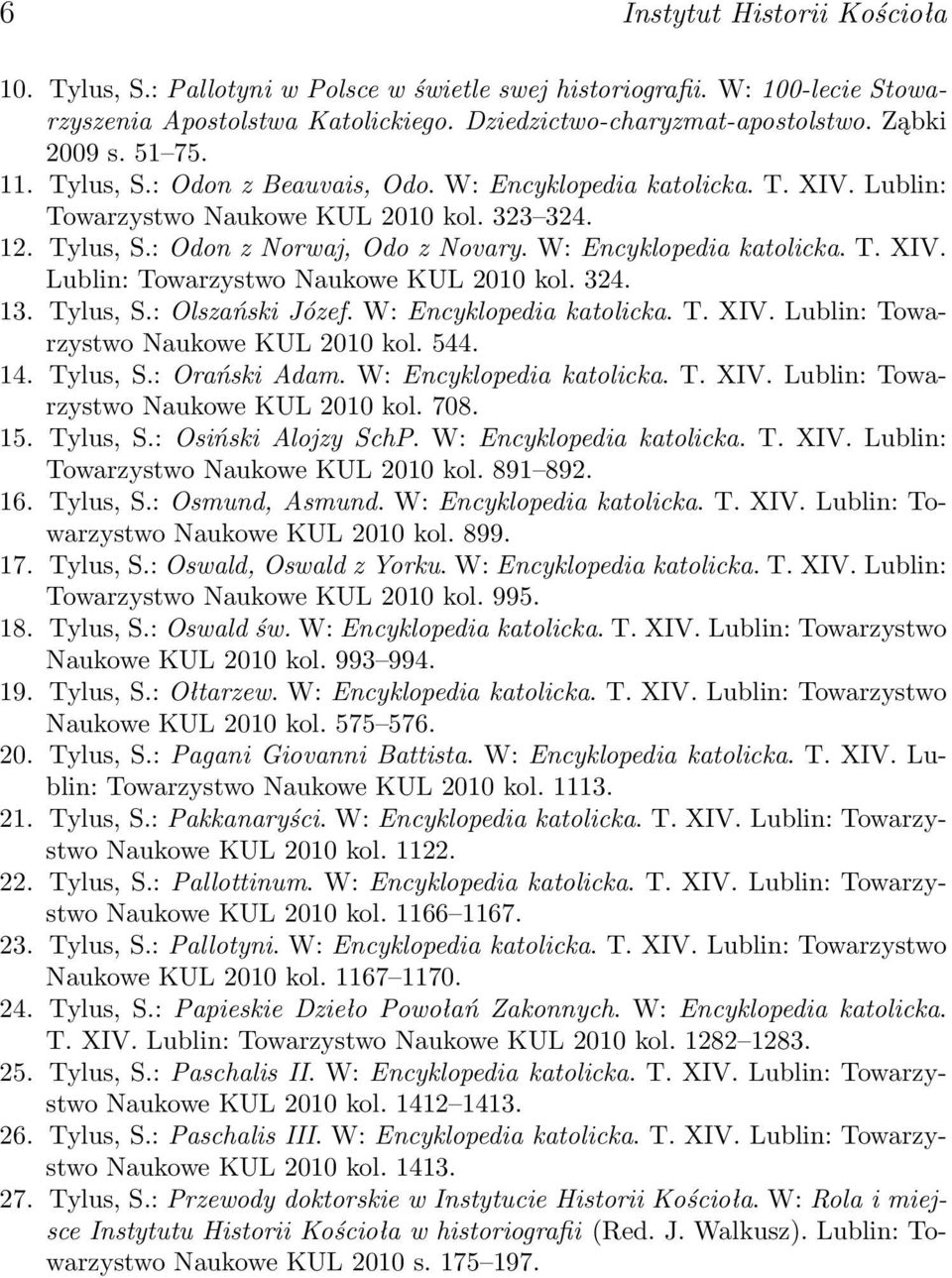 Tylus, S.: Olszański Józef. W: Encyklopedia katolicka. T. XIV. Lublin: Towarzystwo Naukowe KUL 2010 kol. 544. 14. Tylus, S.: Orański Adam. W: Encyklopedia katolicka. T. XIV. Lublin: Towarzystwo Naukowe KUL 2010 kol. 708.