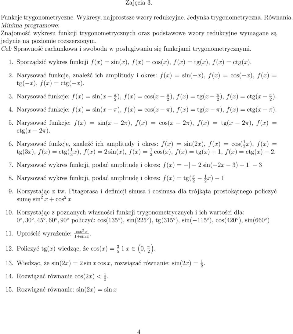 Cel: Sprawność rachunkowa i swoboda w posługiwaniu się funkcjami trygonometrycznymi.. Sporządzić wykres funkcji f(x) = sin(x), f(x) = cos(x), f(x) = tg(x), f(x) = ctg(x).