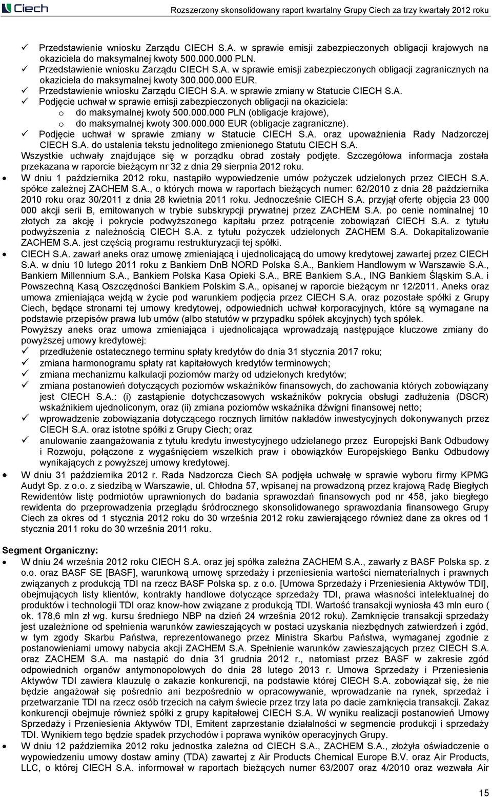 000.000 EUR (obligacje zagraniczne). Podjęcie uchwał w sprawie zmiany w Statucie CIECH S.A. oraz upoważnienia Rady Nadzorczej CIECH S.A. do ustalenia tekstu jednolitego zmienionego Statutu CIECH S.A. Wszystkie uchwały znajdujące się w porządku obrad zostały podjęte.