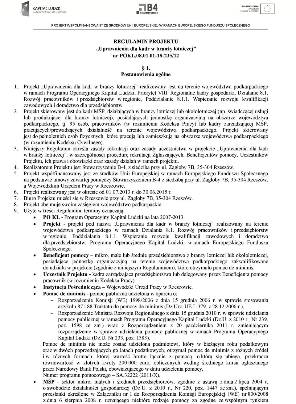 Regionalne kadry gospodarki, Działanie 8.1. Rozwój pracowników i przedsiębiorstw w regionie, Poddziałanie 8.1.1. Wspieranie rozwoju kwalifikacji zawodowych i doradztwo dla przedsiębiorstw. 2.