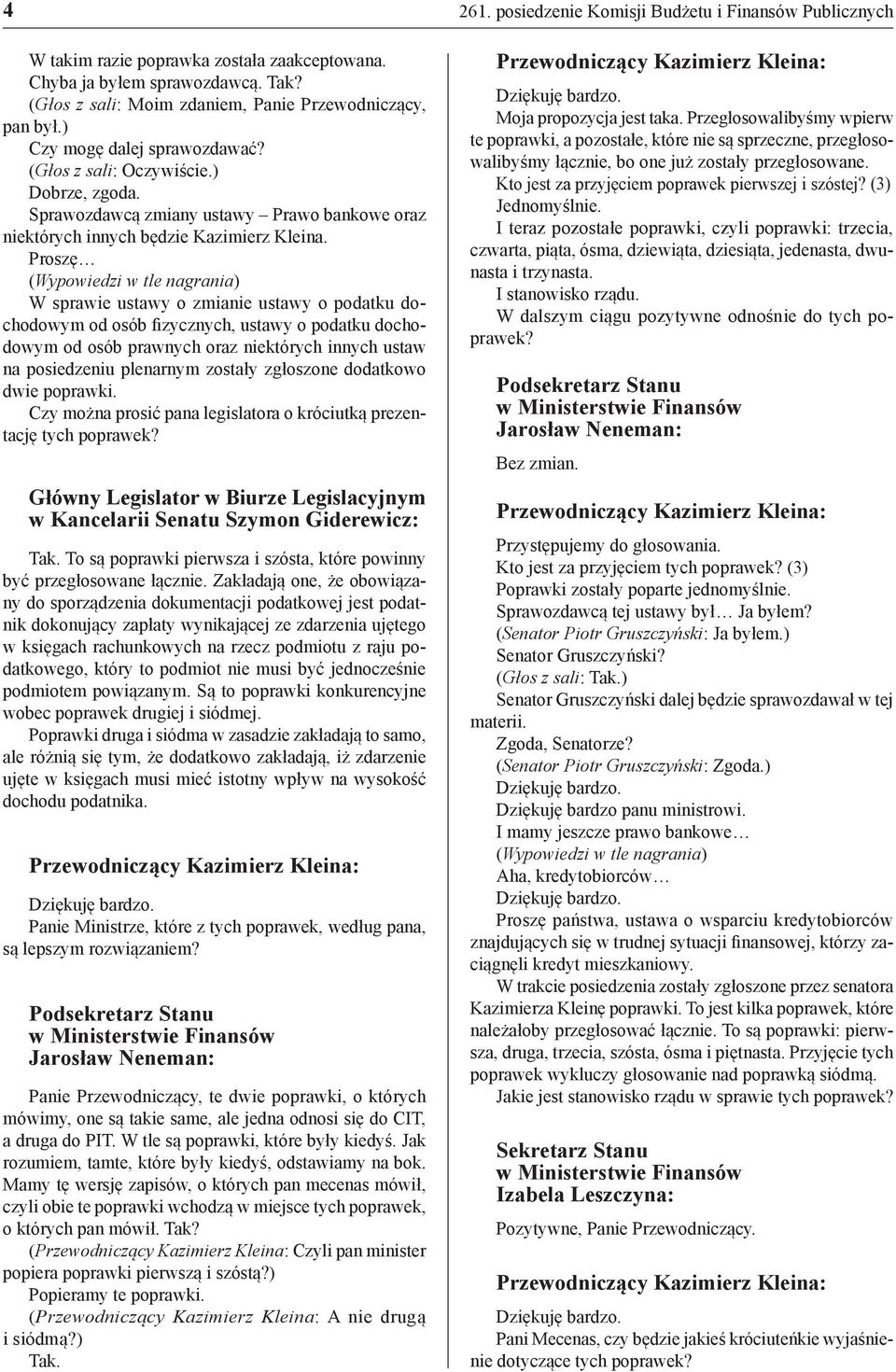 Proszę (Wypowiedzi w tle nagrania) W sprawie ustawy o zmianie ustawy o podatku dochodowym od osób fizycznych, ustawy o podatku dochodowym od osób prawnych oraz niektórych innych ustaw na posiedzeniu