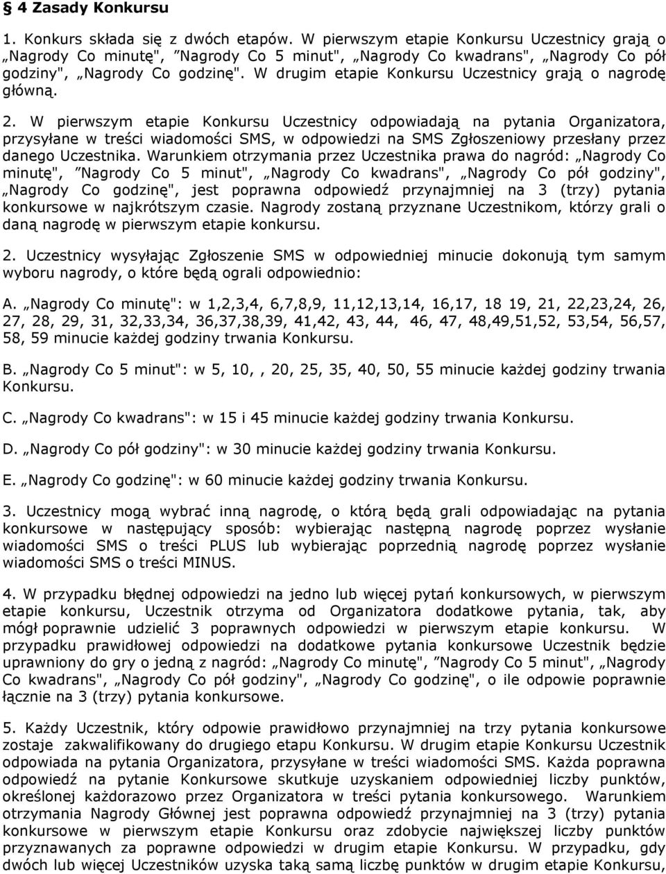 W drugim etapie Konkursu Uczestnicy grają o nagrodę główną. 2.