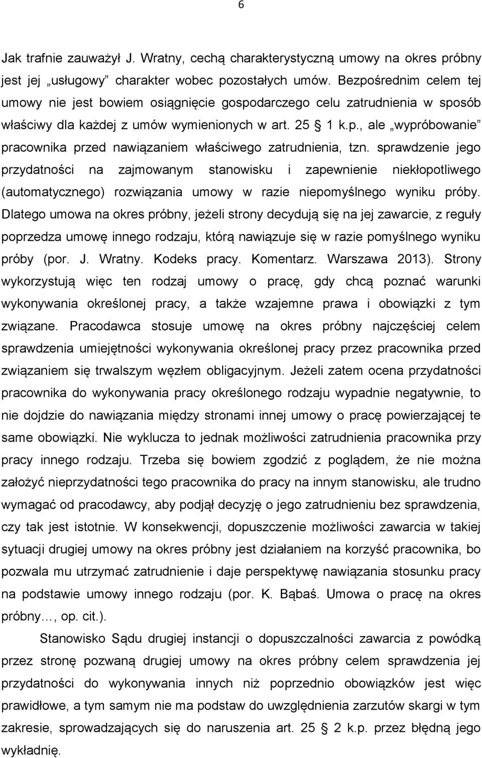sprawdzenie jego przydatności na zajmowanym stanowisku i zapewnienie niekłopotliwego (automatycznego) rozwiązania umowy w razie niepomyślnego wyniku próby.