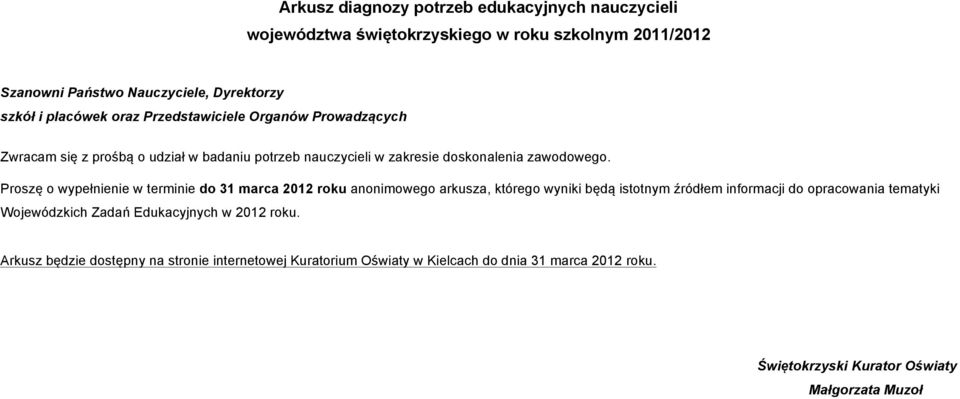 Proszę o wypełnienie w terminie do 31 marca 2012 roku anonimowego arkusza, którego wyniki będą istotnym źródłem informacji do opracowania tematyki Wojewódzkich