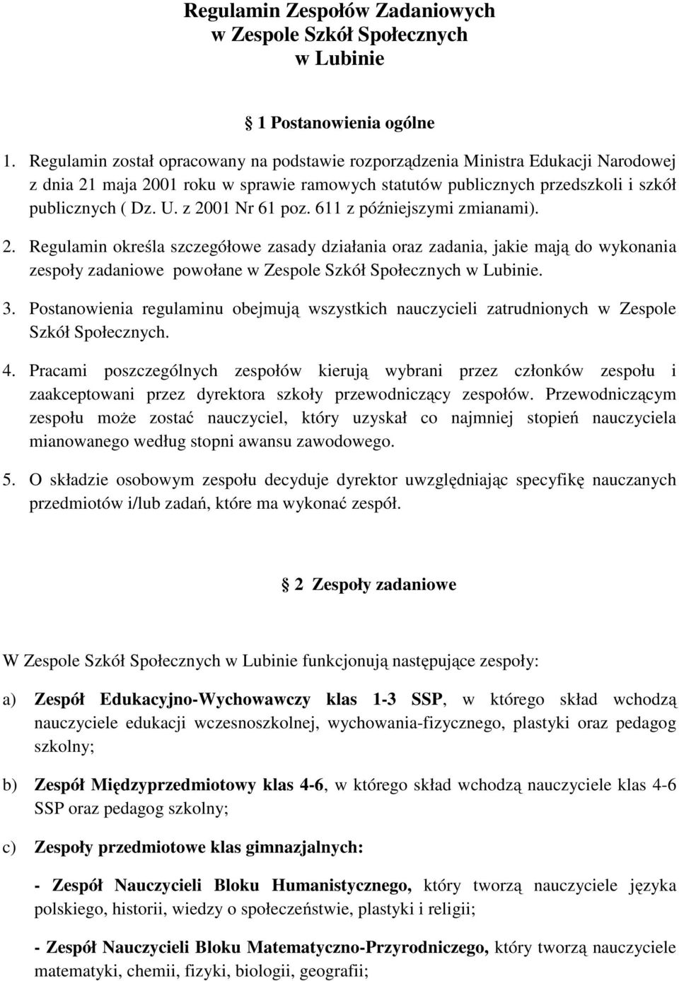 z 2001 Nr 61 poz. 611 z późniejszymi zmianami). 2. Regulamin określa szczegółowe zasady działania oraz zadania, jakie mają do wykonania zespoły zadaniowe powołane w Zespole Szkół Społecznych w Lubinie.