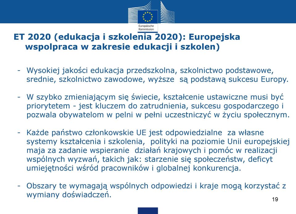 - W szybko zmieniającym się świecie, kształcenie ustawiczne musi być priorytetem - jest kluczem do zatrudnienia, sukcesu gospodarczego i pozwala obywatelom w pelni w pełni uczestniczyć w życiu