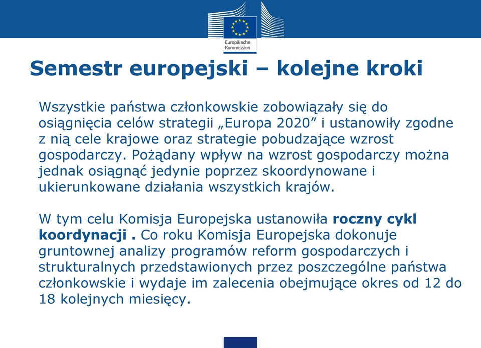 Pożądany wpływ na wzrost gospodarczy można jednak osiągnąć jedynie poprzez skoordynowane i ukierunkowane działania wszystkich krajów.