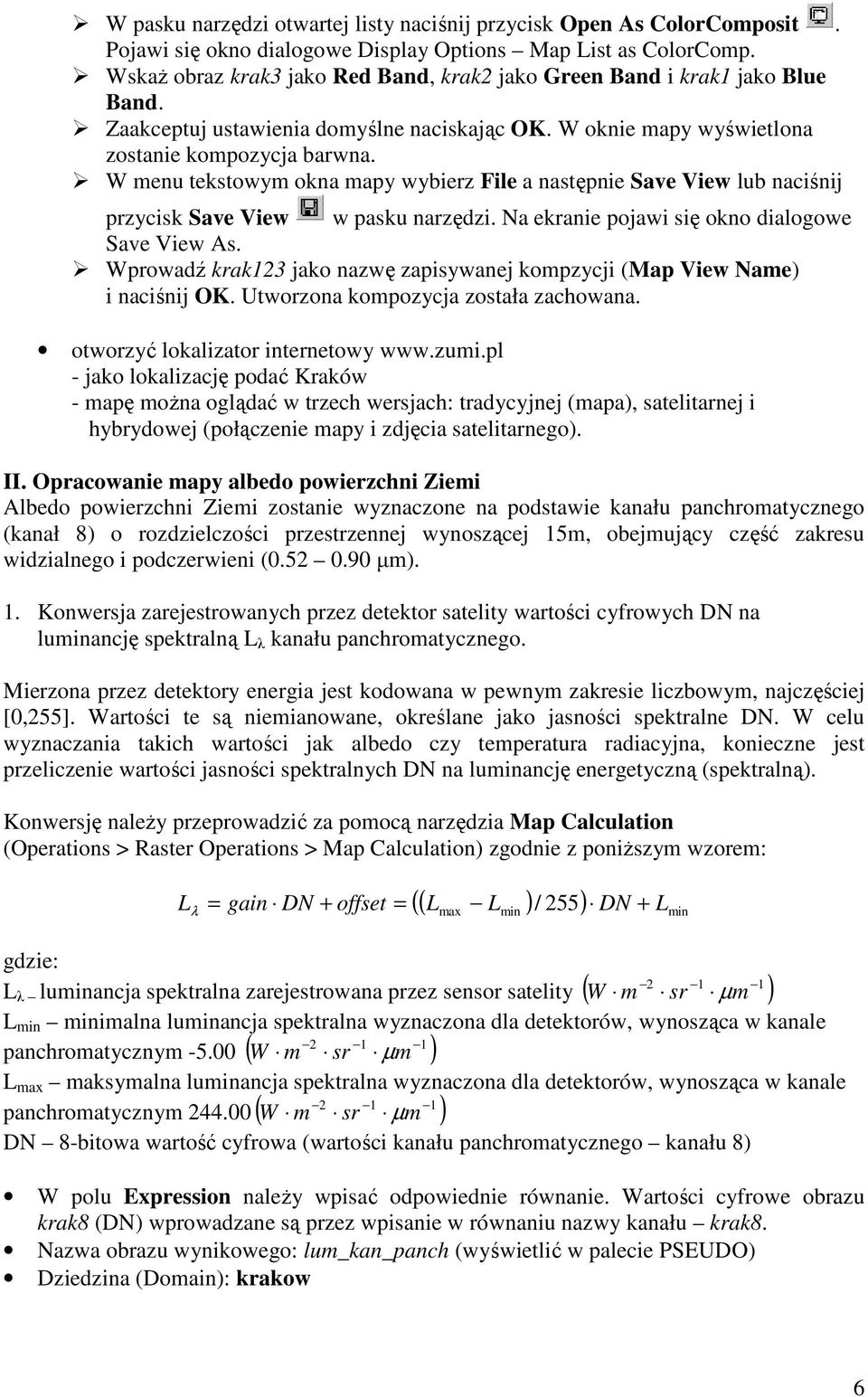 W menu tekstowym okna mapy wybierz File a następnie Save View lub naciśnij przycisk Save View w pasku narzędzi. Na ekranie pojawi się okno dialogowe Save View As.