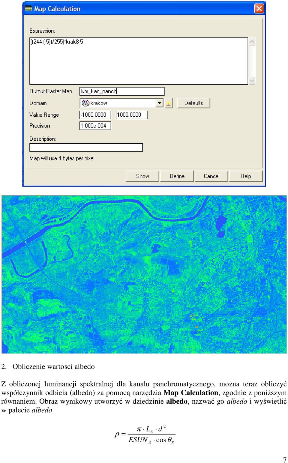 narzędzia Map Calculation, zgodnie z poniŝszym równaniem.