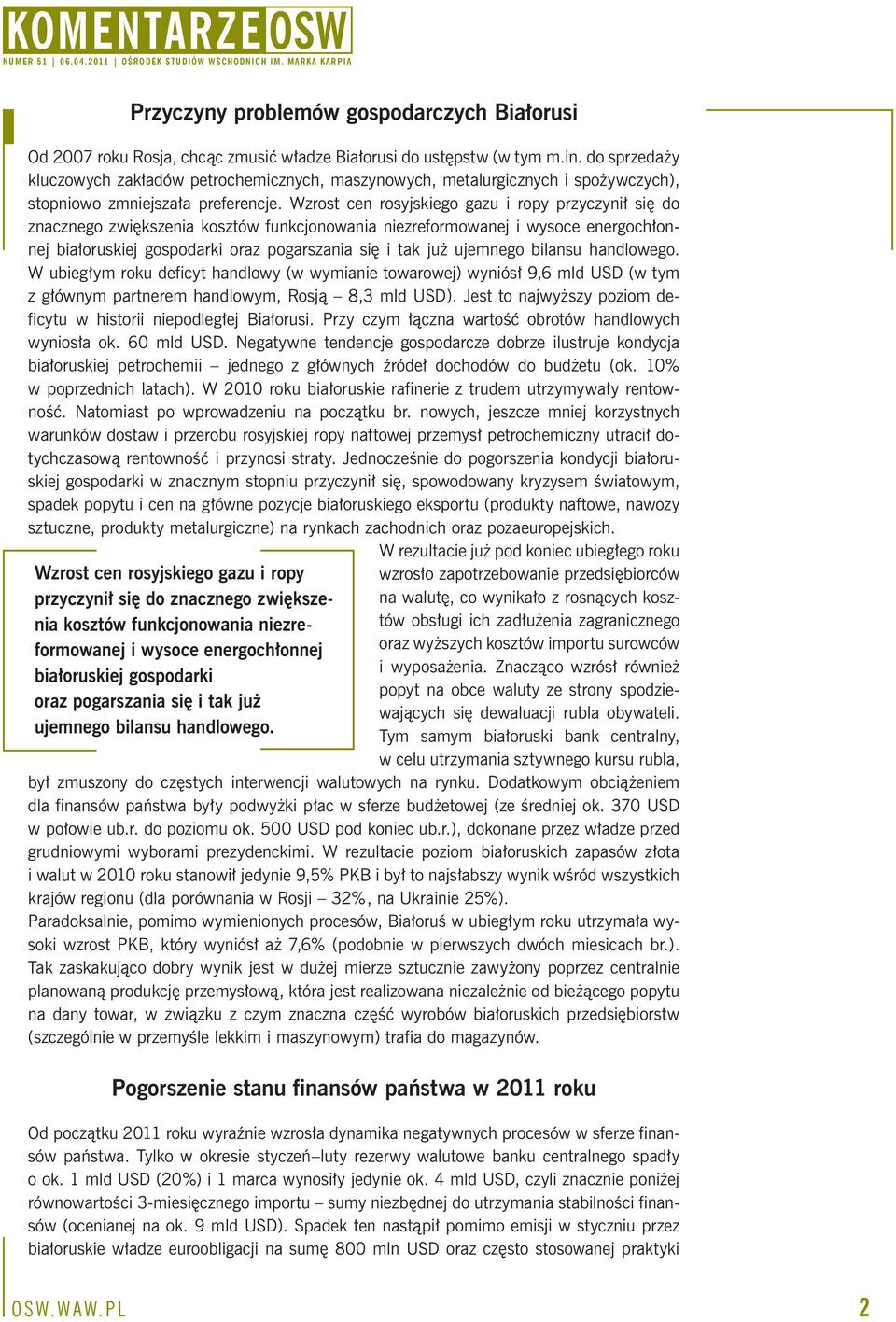 Wzrost cen rosyjskiego gazu i ropy przyczynił się do znacznego zwiększenia kosztów funkcjonowania niezreformowanej i wysoce energochłonnej białoruskiej gospodarki oraz pogarszania się i tak już