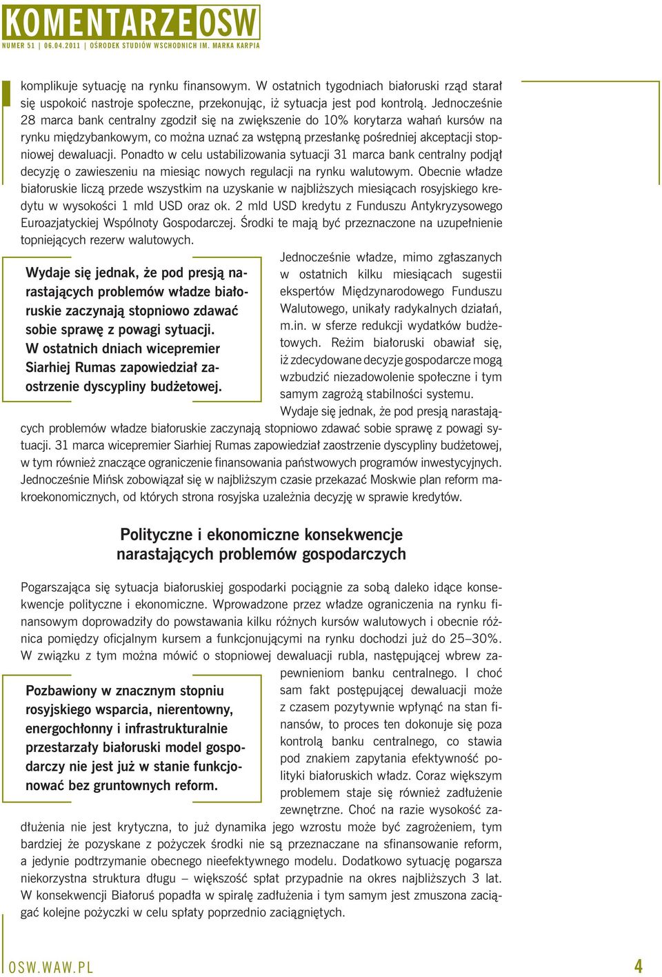 Ponadto w celu ustabilizowania sytuacji 31 marca bank centralny podjął decyzję o zawieszeniu na miesiąc nowych regulacji na rynku walutowym.