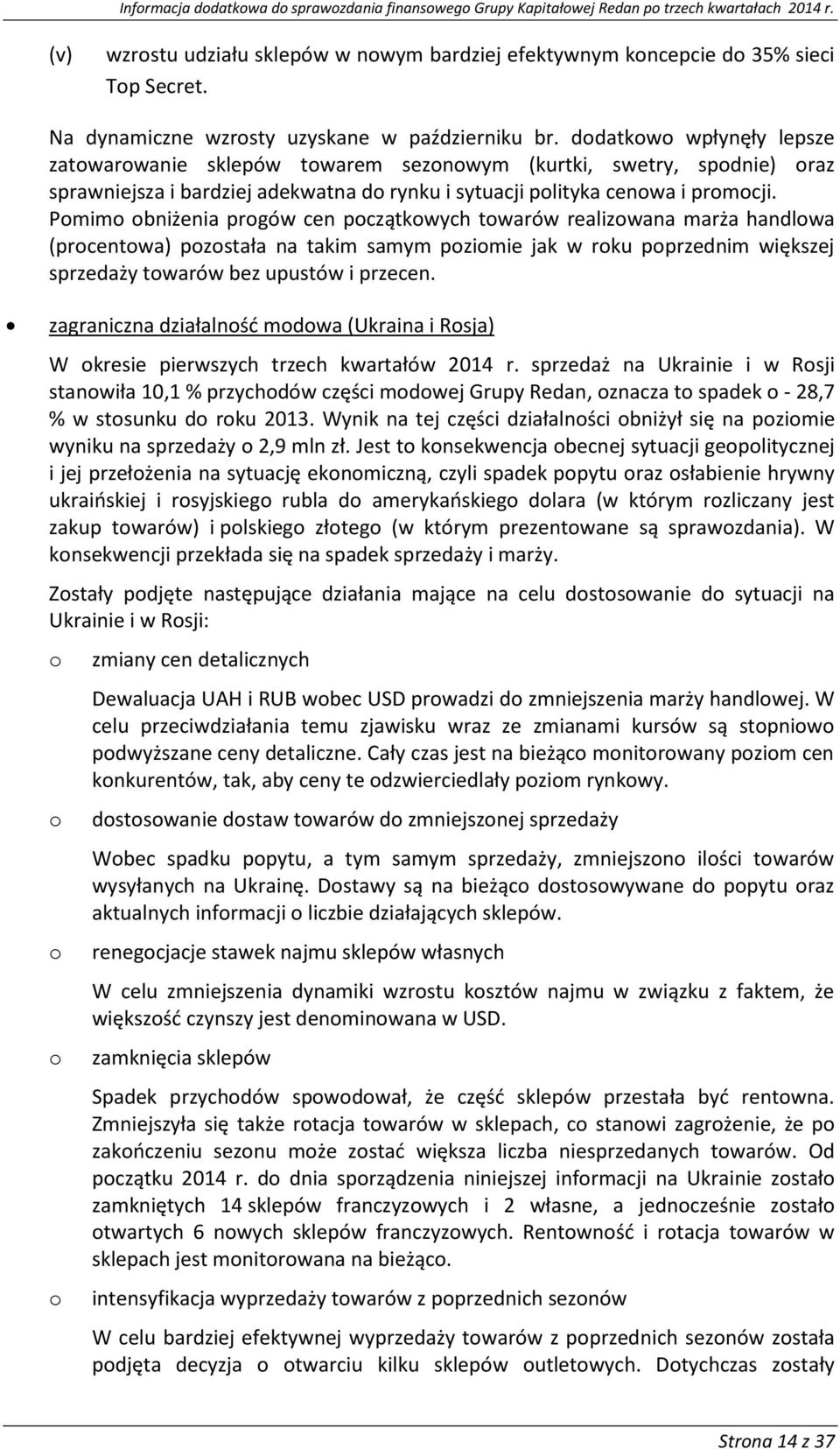 Pmim bniżenia prgów cen pczątkwych twarów realizwana marża handlwa (prcentwa) pzstała na takim samym pzimie jak w rku pprzednim większej sprzedaży twarów bez upustów i przecen.