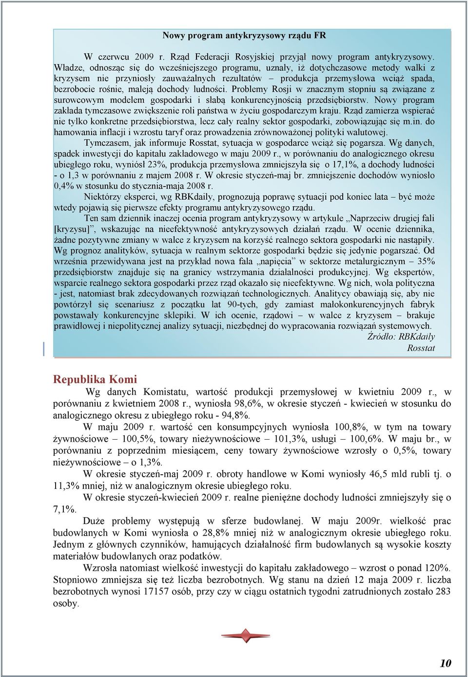 dochody ludności. Problemy Rosji w znacznym stopniu są związane z surowcowym modelem gospodarki i słabą konkurencyjnością przedsiębiorstw.