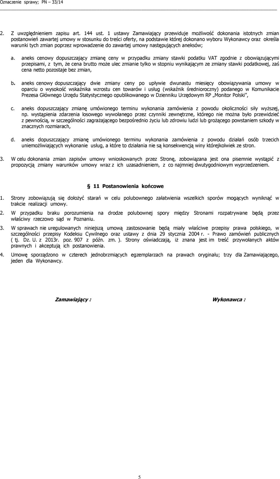 zmian poprzez wprowadzenie do zawartej umowy następujących aneksów; a.