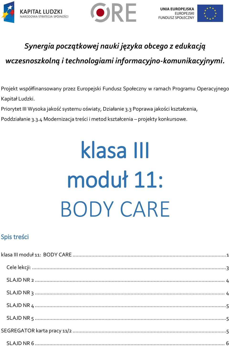 Priorytet III Wysoka jakość systemu oświaty, Działanie 3.3 Poprawa jakości kształcenia, Poddziałanie 3.3.4 Modernizacja treści i metod kształcenia projekty konkursowe.