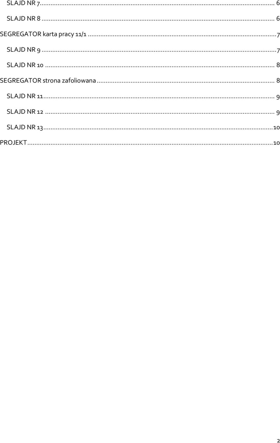 .. 7 SLAJD NR 10... 8 SEGREGATOR strona zafoliowana.