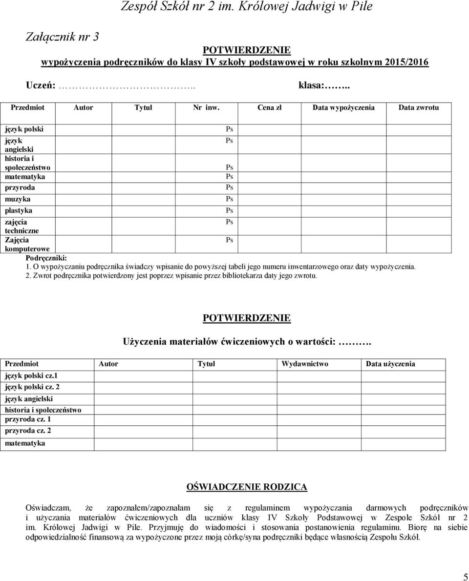 O wypożyczaniu podręcznika świadczy wpisanie do powyższej tabeli jego numeru inwentarzowego oraz daty wypożyczenia. 2.