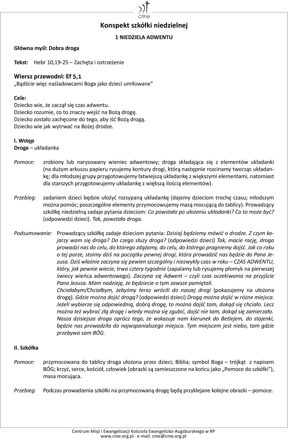 Wstęp Droga układanka Pomoce: Przebieg: zrobiony lub narysowany wieniec adwentowy; droga składająca się z elementów układanki (na dużym arkuszu papieru rysujemy kontury drogi, którą następnie