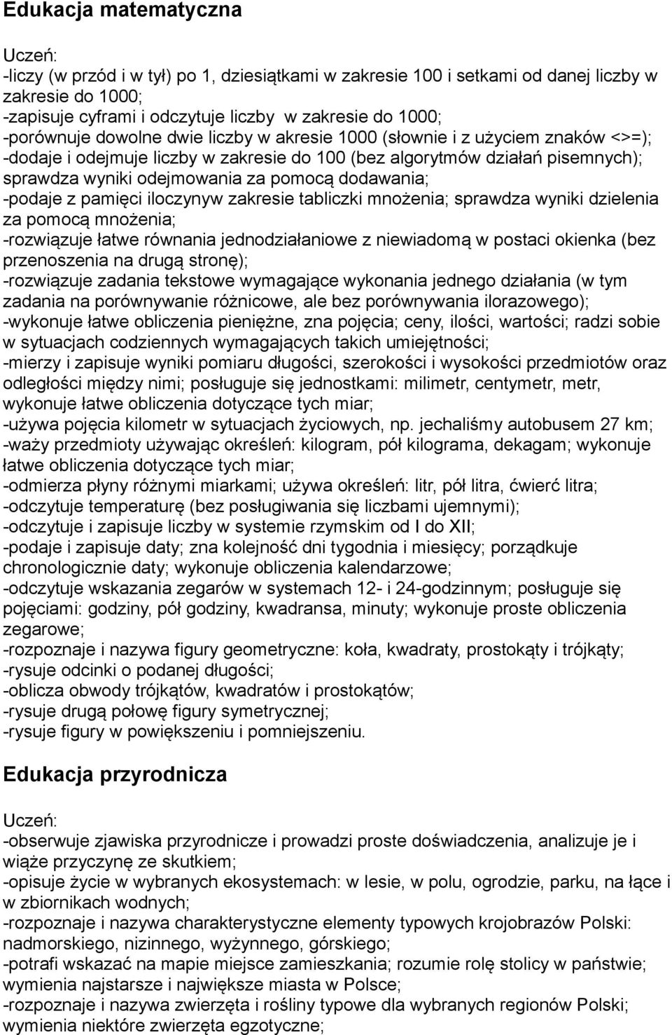 -podaje z pamięci iloczynyw zakresie tabliczki mnożenia; sprawdza wyniki dzielenia za pomocą mnożenia; -rozwiązuje łatwe równania jednodziałaniowe z niewiadomą w postaci okienka (bez przenoszenia na