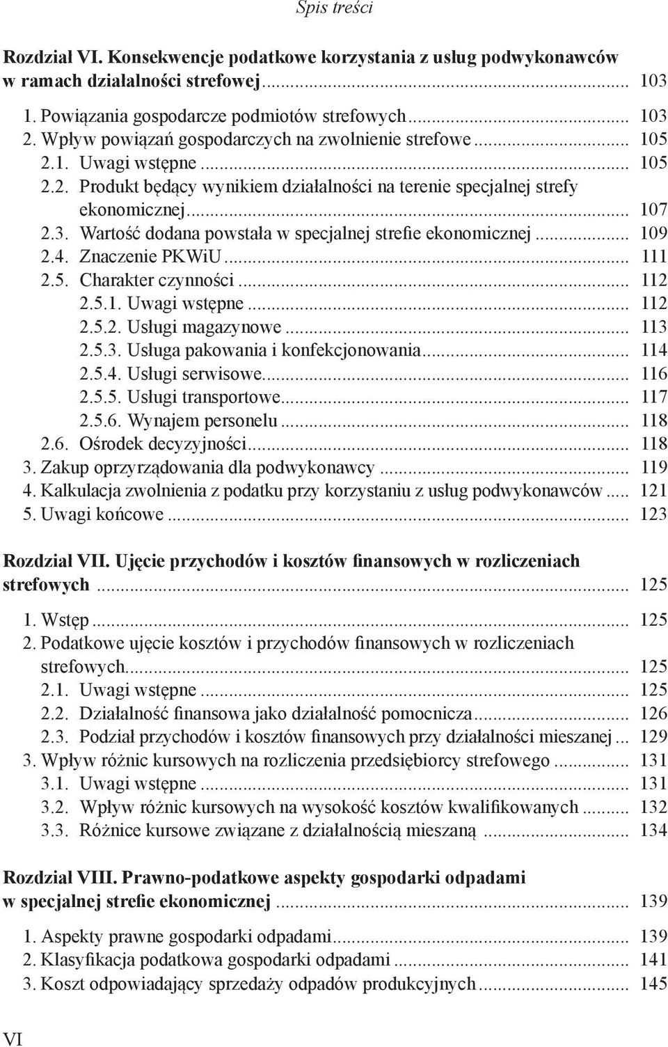 Wartość dodana powstała w specjalnej strefie ekonomicznej... 109 2.4. Znaczenie PKWiU... 111 2.5. Charakter czynności... 112 2.5.1. Uwagi wstępne... 112 2.5.2. Usługi magazynowe... 113 