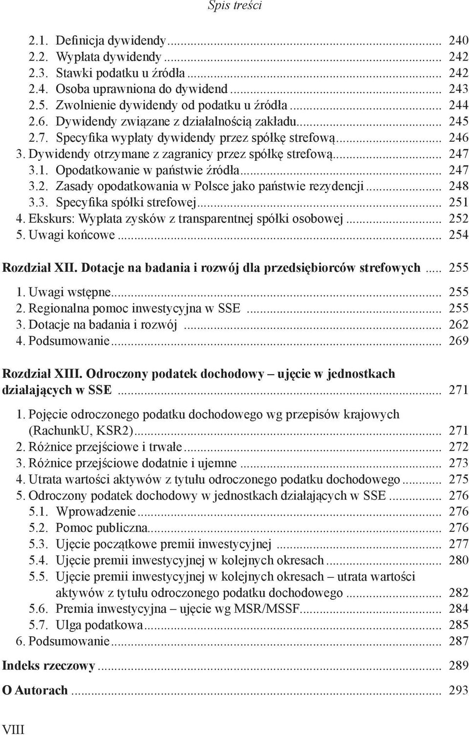 Opodatkowanie w państwie źródła... 247 3.2. Zasady opodatkowania w Polsce jako państwie rezydencji... 248 3.3. Specyfika spółki strefowej... 251 4.