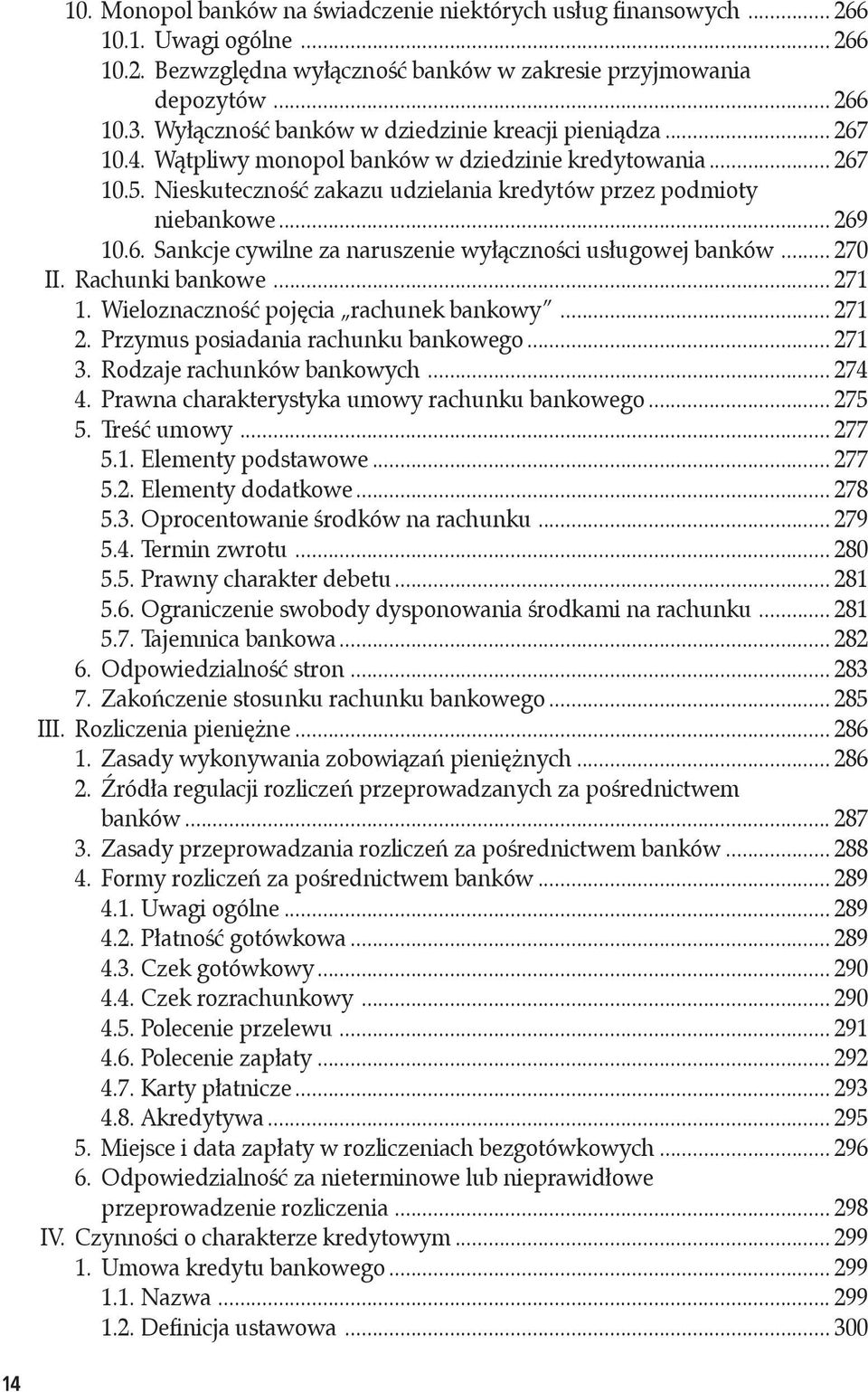 .. 269 10.6. Sankcje cywilne za naruszenie wyłączności usługowej banków... 270 II. Rachunki bankowe... 271 1. Wieloznaczność pojęcia rachunek bankowy... 271 2. Przymus posiadania rachunku bankowego.