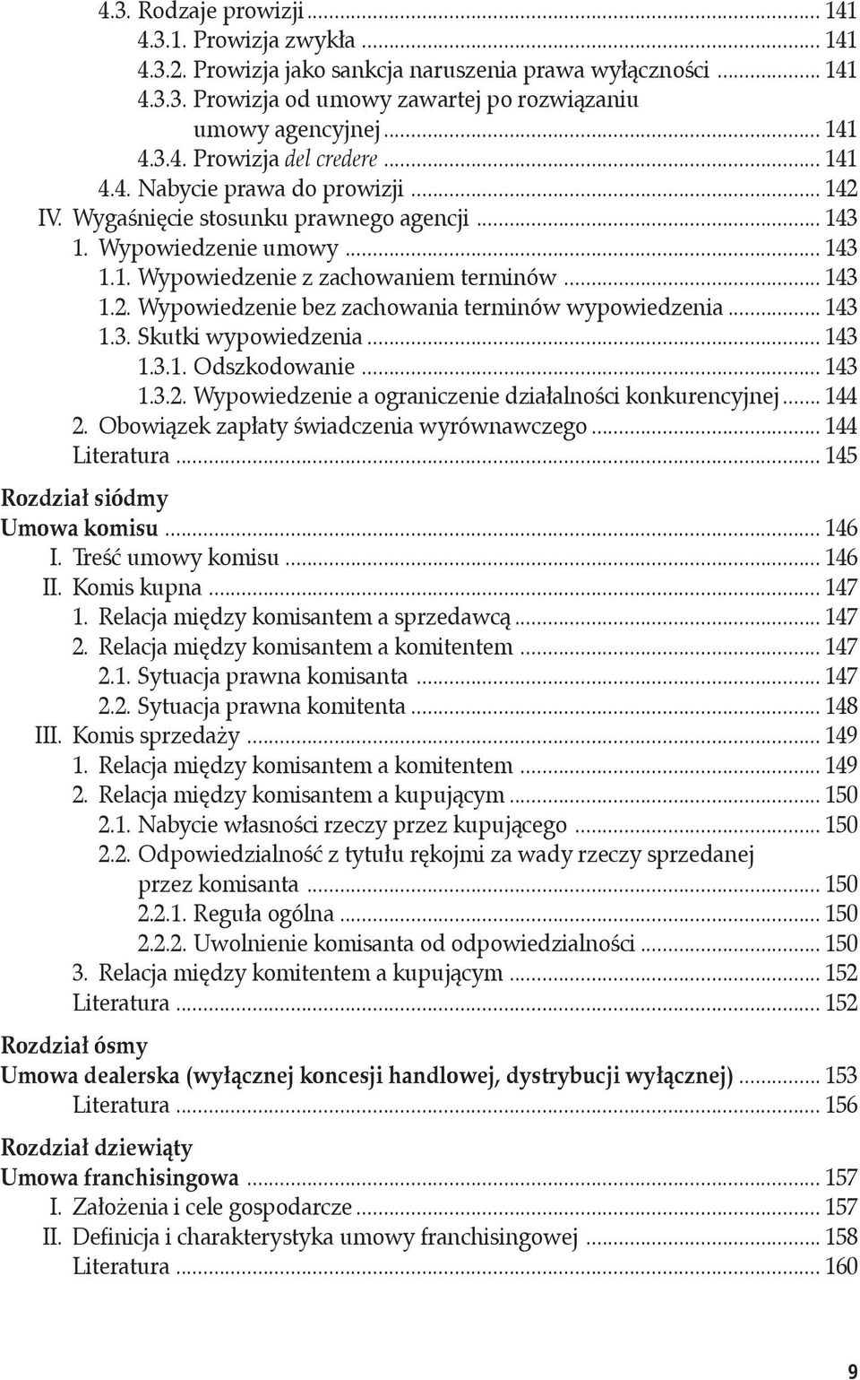 .. 143 1.3. Skutki wypowiedzenia... 143 1.3.1. Odszkodowanie... 143 1.3.2. Wypowiedzenie a ograniczenie działalności konkurencyjnej... 144 2. Obowiązek zapłaty świadczenia wyrównawczego.