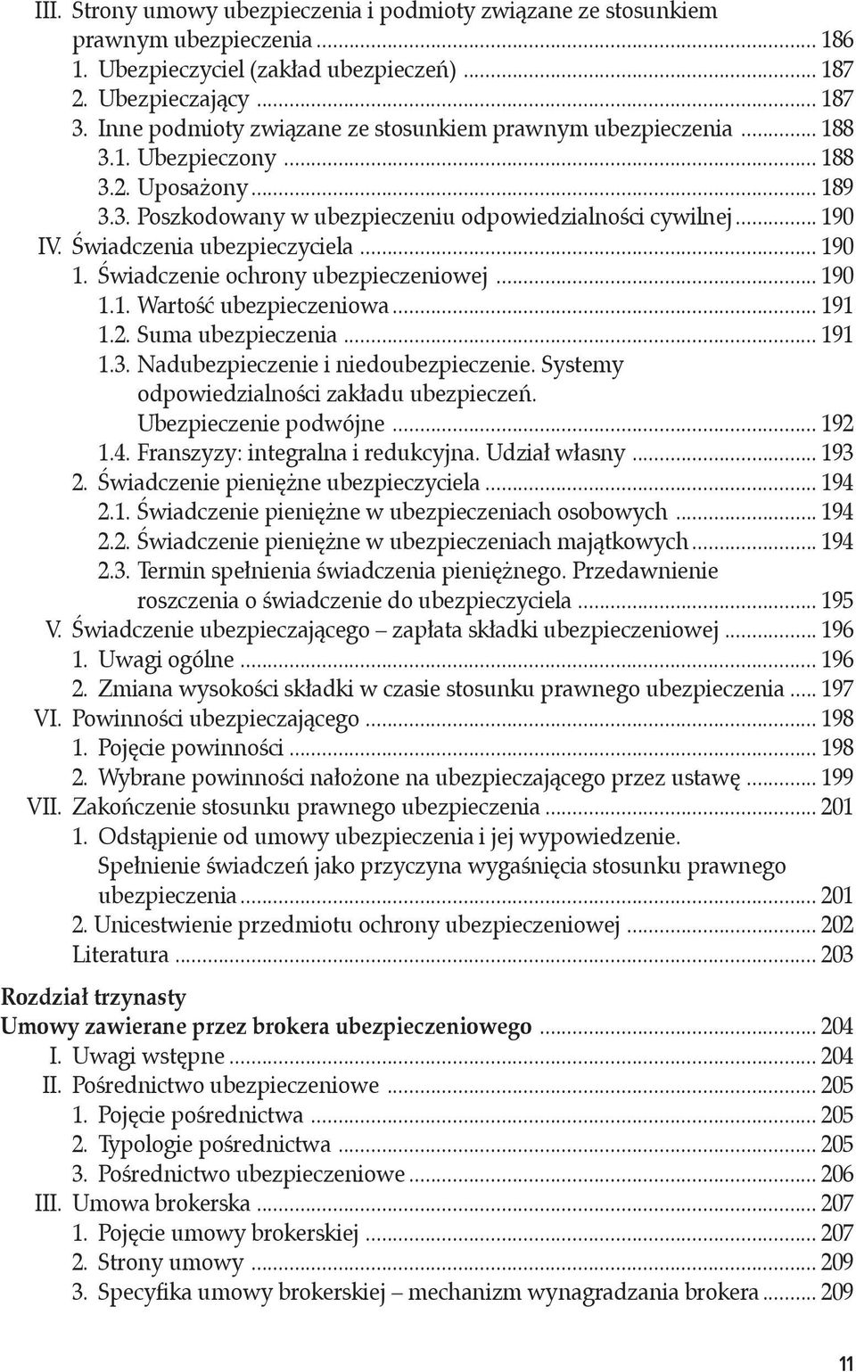 Świadczenia ubezpieczyciela... 190 1. Świadczenie ochrony ubezpieczeniowej... 190 1.1. Wartość ubezpieczeniowa... 191 1.2. Suma ubezpieczenia... 191 1.3. Nadubezpieczenie i niedoubezpieczenie.