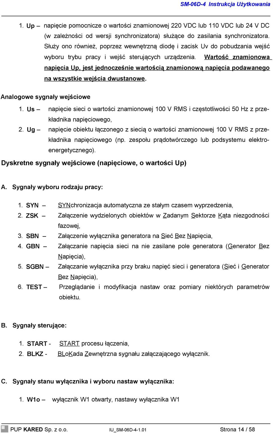 Wartość znamionowa napięcia Up, jest jednocześnie wartością znamionową napięcia podawanego na wszystkie wejścia dwustanowe. Analogowe sygnały wejściowe 1.