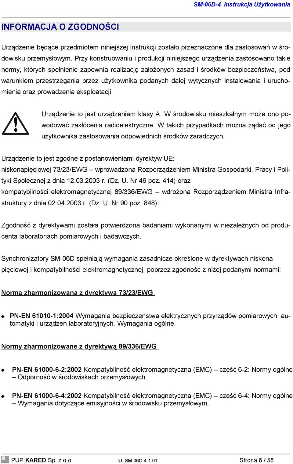 użytkownika podanych dalej wytycznych instalowania i uruchomienia oraz prowadzenia eksploatacji.! Urządzenie to jest urządzeniem klasy A.