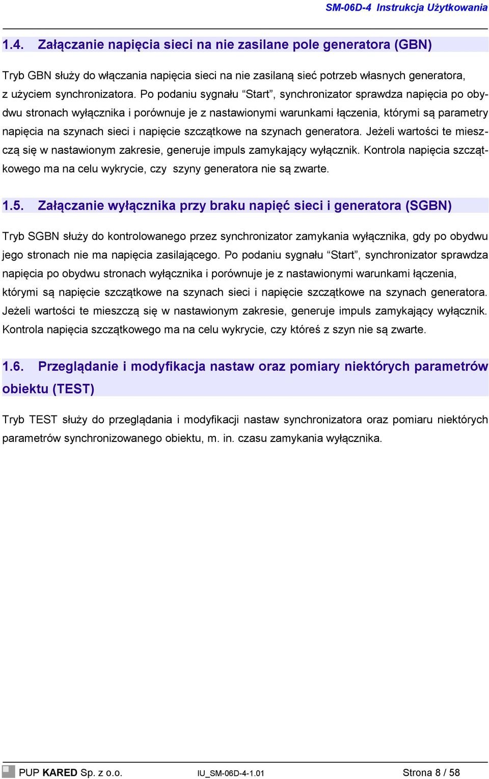 szczątkowe na szynach generatora. Jeżeli wartości te mieszczą się w nastawionym zakresie, generuje impuls zamykający wyłącznik.