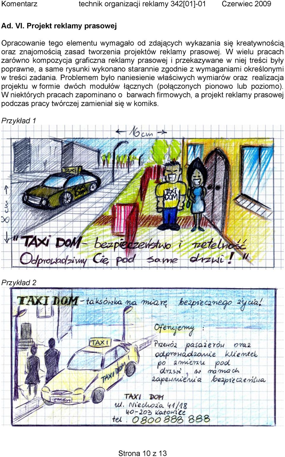 W wielu pracach zarówno kompozycja graficzna reklamy prasowej i przekazywane w niej treści były poprawne, a same rysunki wykonano starannie zgodnie z wymaganiami