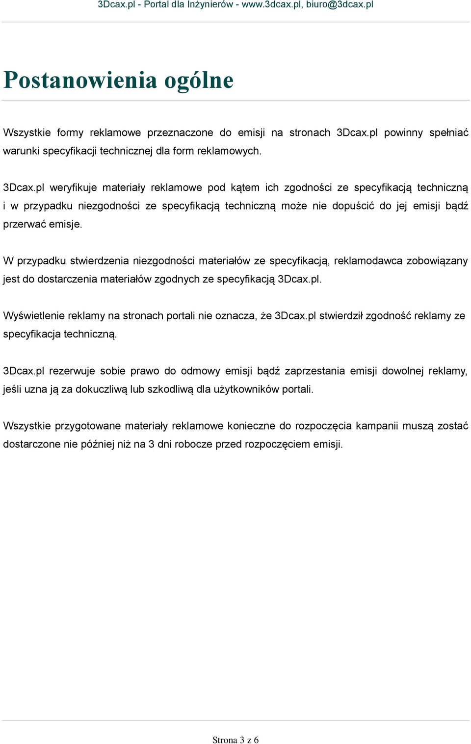pl weryfikuje materiały reklamowe pod kątem ich zgodności ze specyfikacją techniczną i w przypadku niezgodności ze specyfikacją techniczną może nie dopuścić do jej emisji bądź przerwać emisje.
