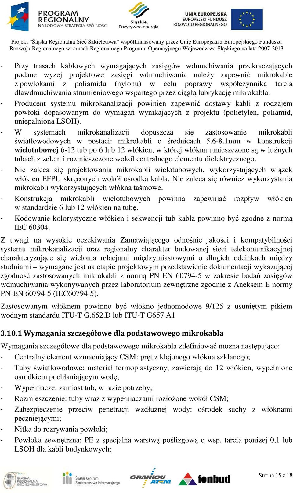 - Producent systemu mikrokanalizacji powinien zapewnić dostawy kabli z rodzajem powłoki dopasowanym do wymagań wynikających z projektu (polietylen, poliamid, uniepalniona LSOH).