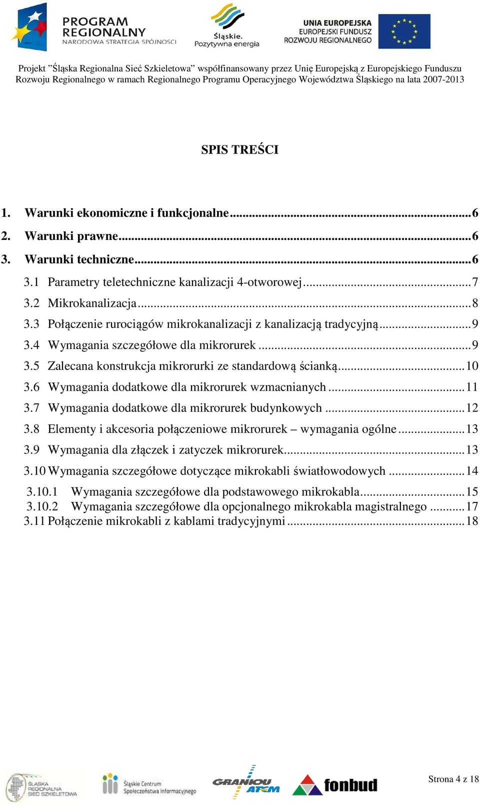 6 Wymagania dodatkowe dla mikrorurek wzmacnianych... 11 3.7 Wymagania dodatkowe dla mikrorurek budynkowych... 12 3.8 Elementy i akcesoria połączeniowe mikrorurek wymagania ogólne... 13 3.