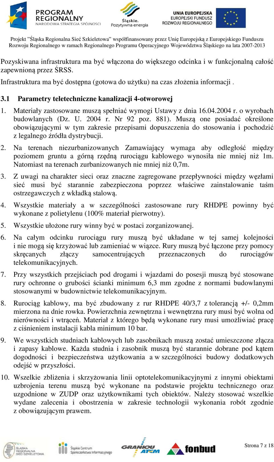 Muszą one posiadać określone obowiązującymi w tym zakresie przepisami dopuszczenia do stosowania i pochodzić z legalnego źródła dystrybucji. 2.