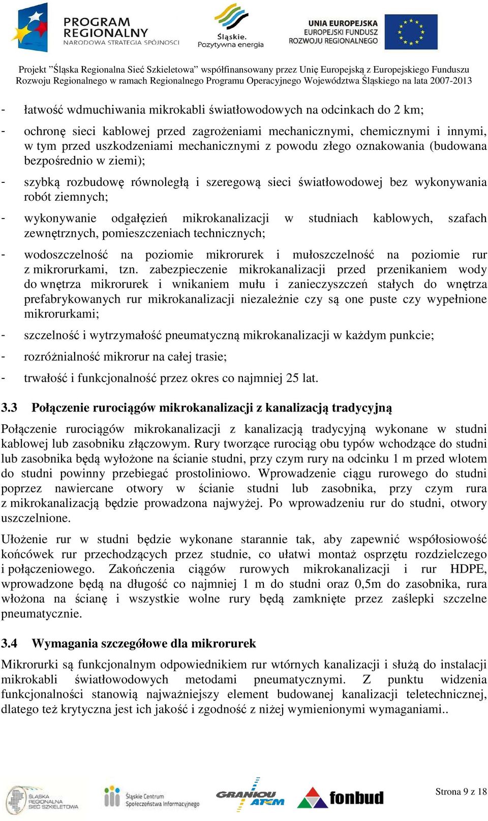 studniach kablowych, szafach zewnętrznych, pomieszczeniach technicznych; - wodoszczelność na poziomie mikrorurek i mułoszczelność na poziomie rur z mikrorurkami, tzn.