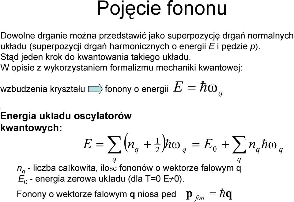 W opisie z wykozystaniem fomalizmu mechaniki kwantowe: wzbudzenia kyształu fonony o enegii h q.