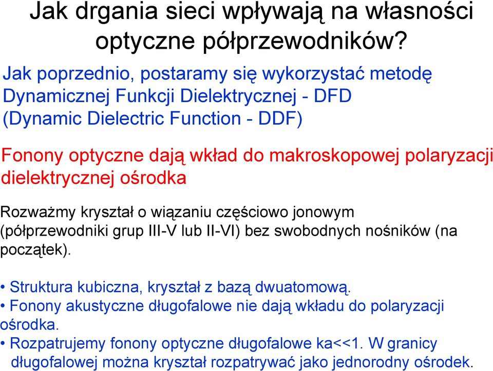 makoskopowe polayzaci dielektyczne ośodka Rozważmy kyształ o wiązaniu częściowo onowym (półpzewodniki gup III-V lub II-VI bez swobodnych nośników