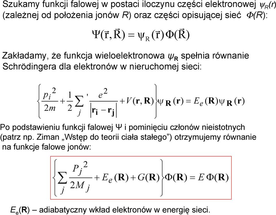 dla elektonów w nieuchome sieci: Po podstawieniu funkci falowe Ψ i pominięciu członów nieistotnych (patz np.