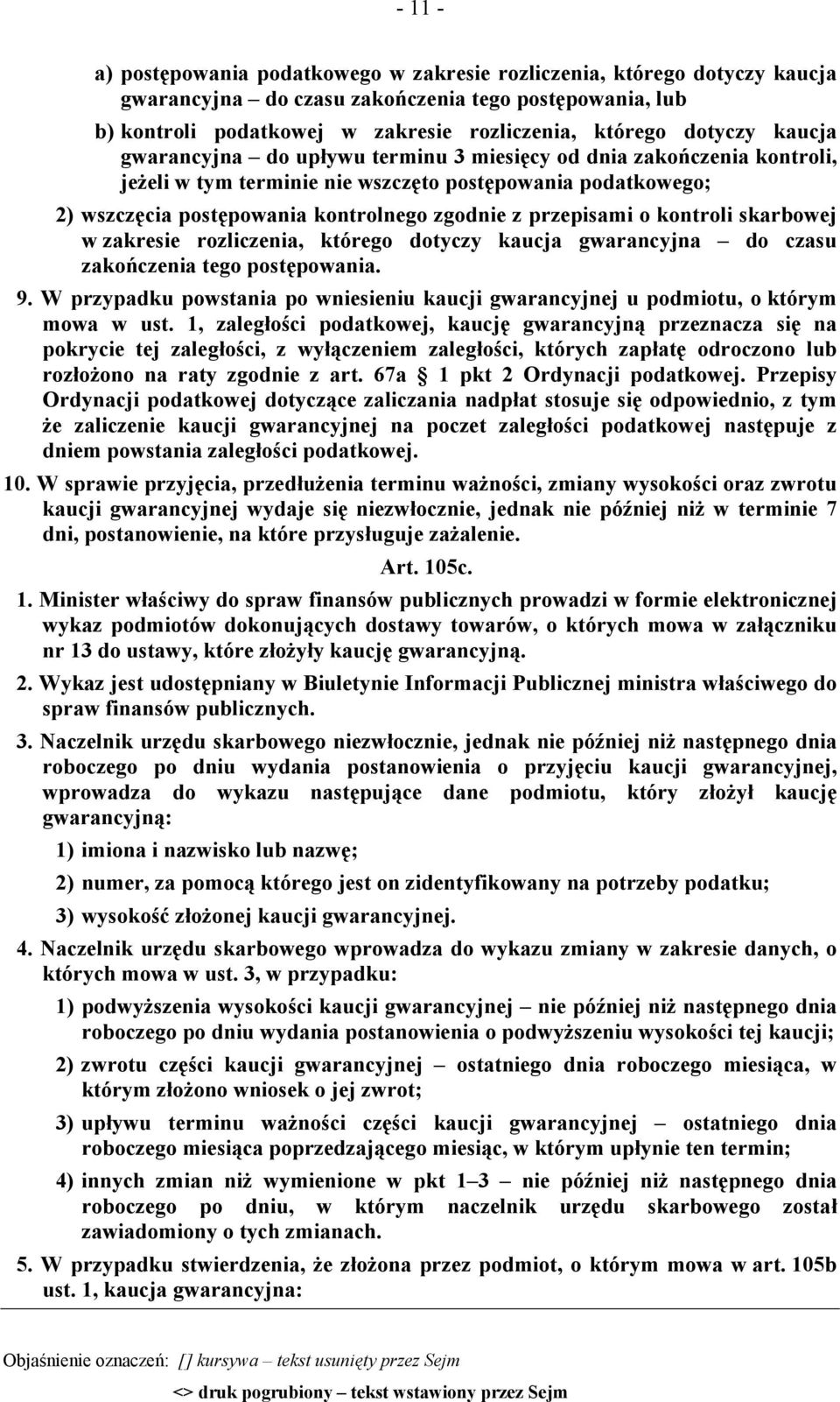 przepisami o kontroli skarbowej w zakresie rozliczenia, którego dotyczy kaucja gwarancyjna do czasu zakończenia tego postępowania. 9.