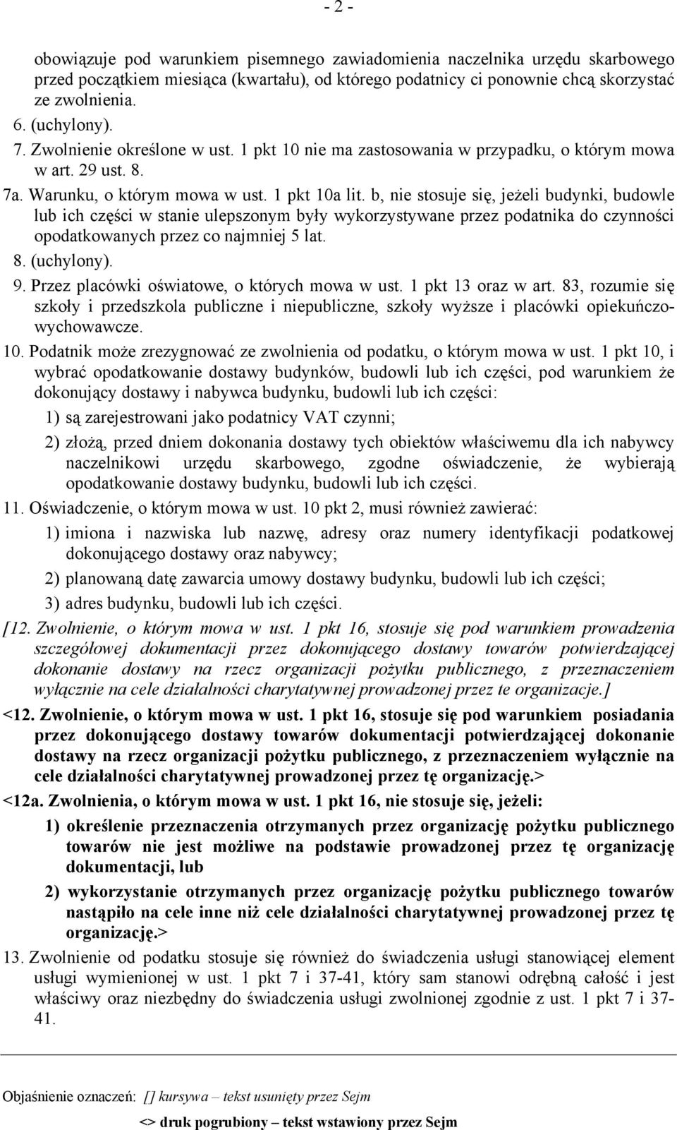 b, nie stosuje się, jeżeli budynki, budowle lub ich części w stanie ulepszonym były wykorzystywane przez podatnika do czynności opodatkowanych przez co najmniej 5 lat. 8. (uchylony). 9.