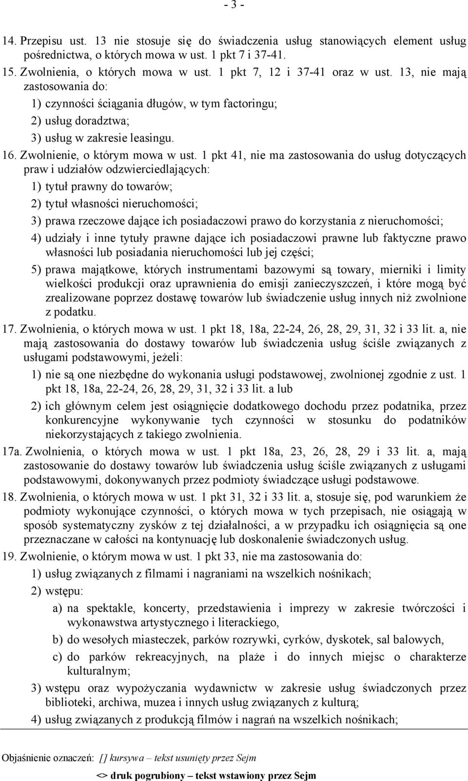 1 pkt 41, nie ma zastosowania do usług dotyczących praw i udziałów odzwierciedlających: 1) tytuł prawny do towarów; 2) tytuł własności nieruchomości; 3) prawa rzeczowe dające ich posiadaczowi prawo
