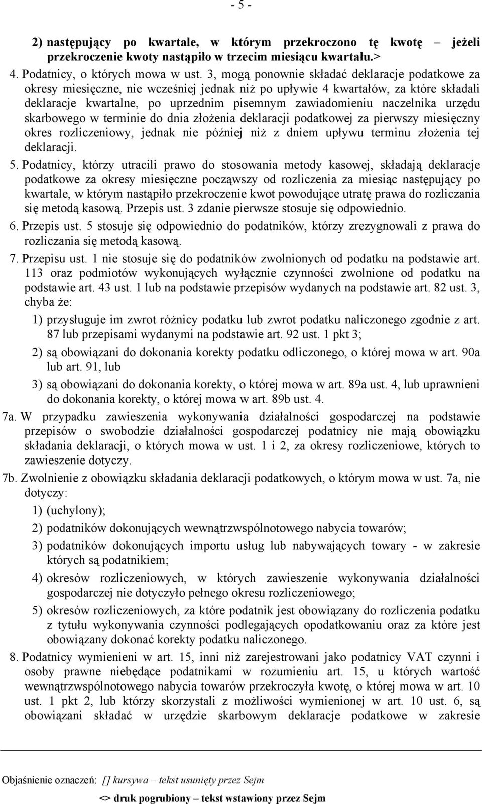 naczelnika urzędu skarbowego w terminie do dnia złożenia deklaracji podatkowej za pierwszy miesięczny okres rozliczeniowy, jednak nie później niż z dniem upływu terminu złożenia tej deklaracji. 5.