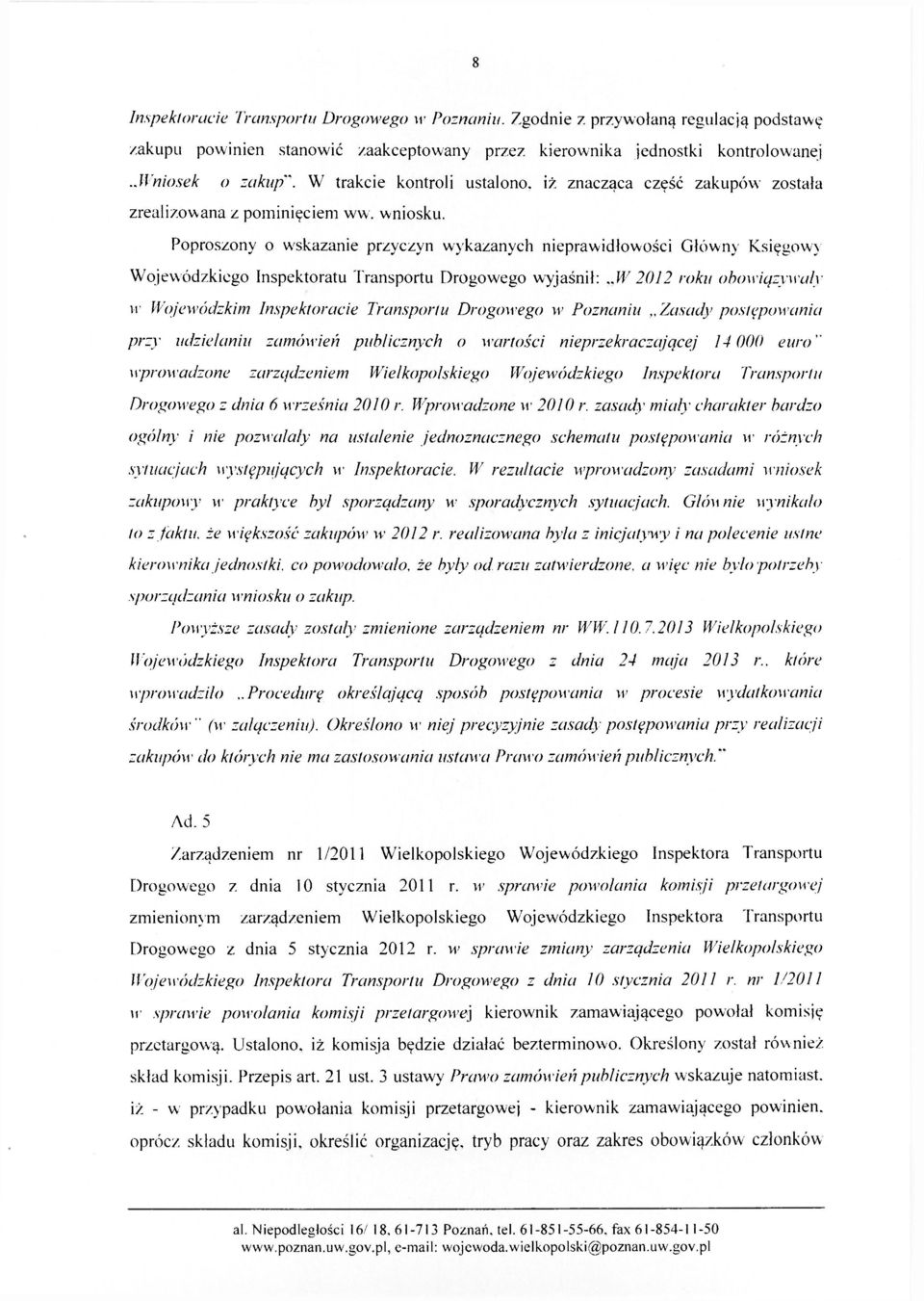 Poproszony o wskazanie przyczyn wykazanych nieprawidłowości Główny Księgowy Wojewódzkiego Inspektoratu Transportu Drogowego wyjaśnił:.