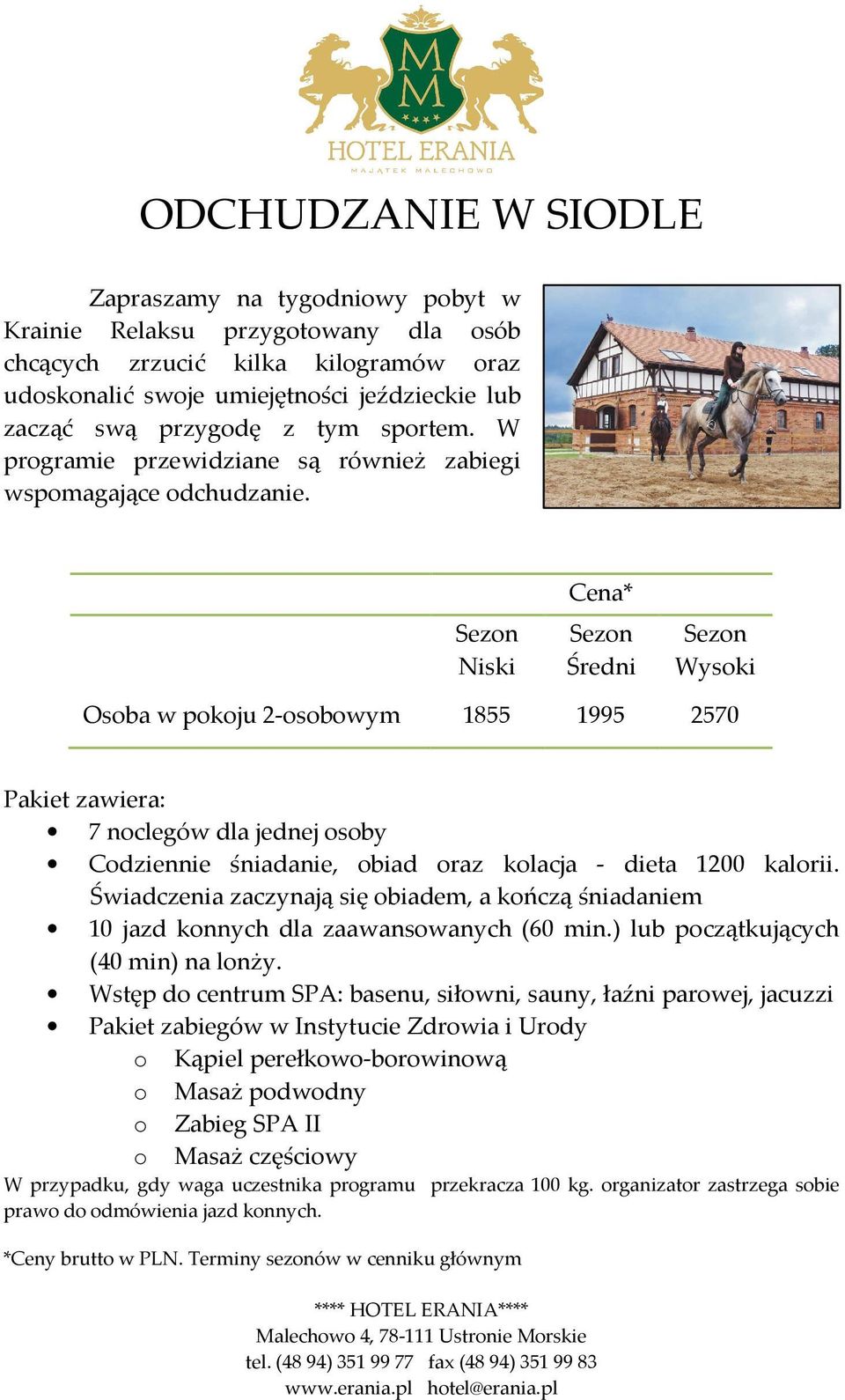 Osoba w pokoju 2-osobowym 1855 1995 2570 7 noclegów dla jednej osoby Codziennie śniadanie, obiad oraz kolacja - dieta 1200 kalorii.