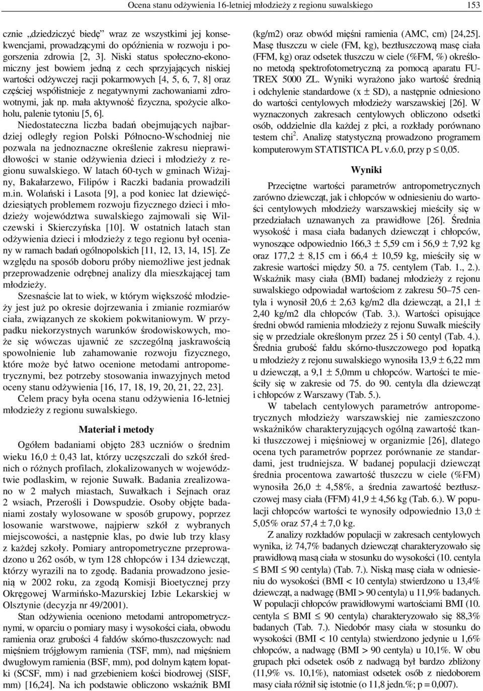 zdrowotnymi, jak np. mała aktywność fizyczna, spożycie alkoholu, palenie tytoniu [5, 6].